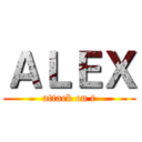 ＡＬＥＸ (attack on t)