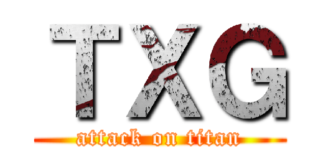 ＴＸＧ (attack on titan)
