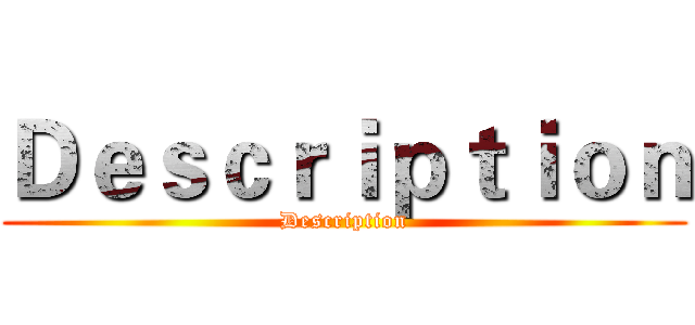 Ｄｅｓｃｒｉｐｔｉｏｎ (Description)