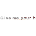 Ｇｉｖｅ ｍｅ ｙｏｕｒ ｈａｎｄ (Teen romance)