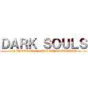 ＤＡＲＫ ＳＯＵＬＳ (with ARTORIAS OF THE ABYSS EDITION)