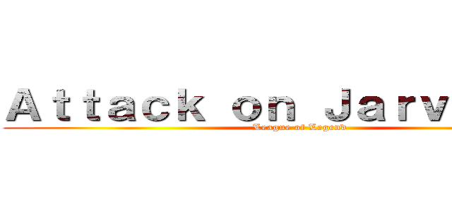 Ａｔｔａｃｋ ｏｎ Ｊａｒｖａｎ ＩＶ (League of Legend)