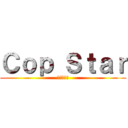 Ｃｏｐ Ｓｔａｒ (条子聚集地)