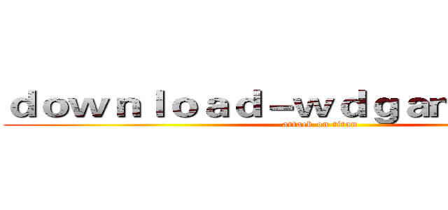 ｄｏｗｎｌｏａｄ－ｗｄｇａｍｅ．ｃｏｍ (attack on titan)
