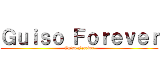 Ｇｕｉｓｏ Ｆｏｒｅｖｅｒ (Guiso Forever)