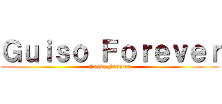 Ｇｕｉｓｏ Ｆｏｒｅｖｅｒ (Guiso Forever)