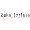 Ｚａｋｅ ｔｏｒｔｕｒｅ (Soon)