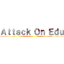 Ａｔｔａｃｋ Ｏｎ Ｅｄｕ ()