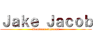 Ｊａｋｅ Ｊａｃｏｂ (Dominus edginess)