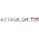 ＡＴＴＡＣＫ ＯＮ ＴＵＧＡＳ (attack on titan)