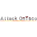 Ａｔｔａｃｋ ＯｎＴａｃｏ (Funded by Taco Bell)