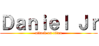 Ｄａｎｉｅｌ Ｊｒ (attack on titan)