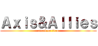 Ａｘｉｓ＆Ａｌｌｉｅｓ (attack on titan)