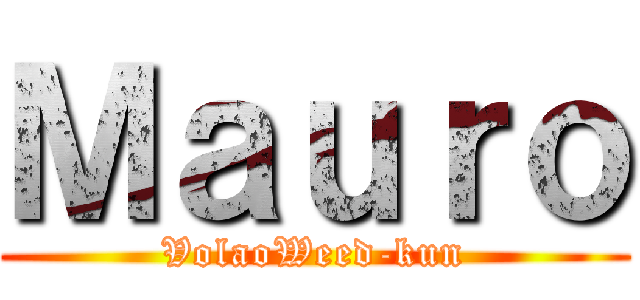 Ｍａｕｒｏ (VolaoWeed-kun)
