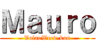 Ｍａｕｒｏ (VolaoWeed-kun)