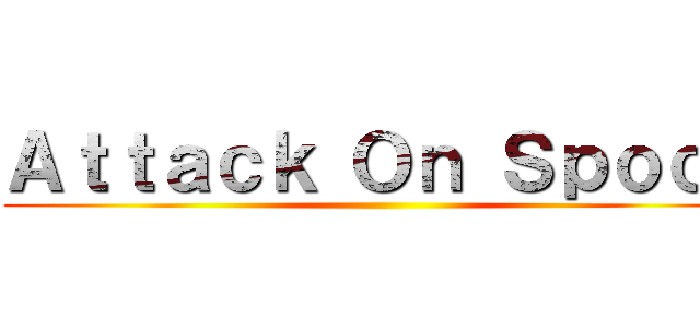 Ａｔｔａｃｋ Ｏｎ Ｓｐｏｏｎ ()