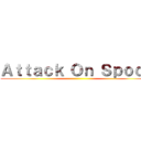 Ａｔｔａｃｋ Ｏｎ Ｓｐｏｏｎ ()