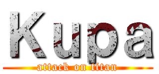 Ｋｕｐａ (attack on titan)
