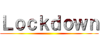 Ｌｏｃｋｄｏｗｎ ()