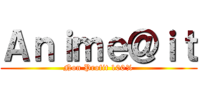 Ａｎｉｍｅ＠ｉｔ (Non Profit 100%)