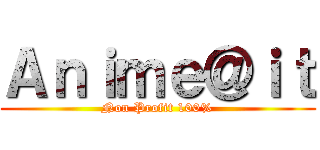 Ａｎｉｍｅ＠ｉｔ (Non Profit 100%)
