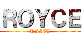 ＲＯＹＣＥ (ROYCE)
