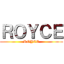 ＲＯＹＣＥ (ROYCE)
