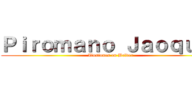 Ｐｉｒｏｍａｎｏ Ｊａｏｑｕｉｎ (Ilusiones en Belder)