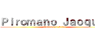 Ｐｉｒｏｍａｎｏ Ｊａｏｑｕｉｎ (Ilusiones en Belder)