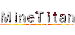 ＭｉｎｅＴｉｔａｎ (minecraft on titan)