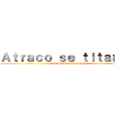 Ａｔｒａｃｏ ｓｅ ｔｉｔａｎｅｓ (ATRACO DE TITANES)