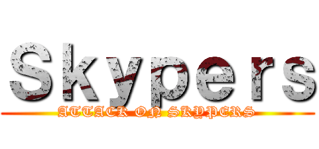 Ｓｋｙｐｅｒｓ (ATTACK ON SKYPERS)