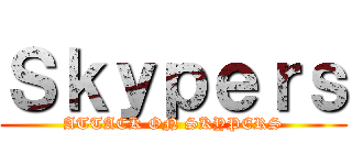 Ｓｋｙｐｅｒｓ (ATTACK ON SKYPERS)