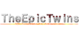 ＴｈｅＥｐｉｃＴｗｉｎｓ (LP's,Rants,Reviews, Stop Motion, and more!)