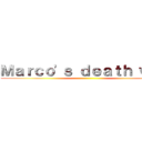 Ｍａｒｃｏ'ｓ ｄｅａｔｈ ｗａｓ ()