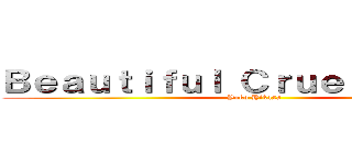 Ｂｅａｕｔｉｆｕｌ Ｃｒｕｅｌ Ｗｏｒｌｄ (Yoko Hikasa)