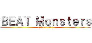 ＢＥＡＴ Ｍｏｎｓｔｅｒｓ (attack on titan)