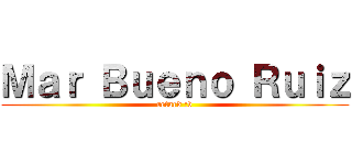 Ｍａｒ Ｂｕｅｎｏ Ｒｕｉｚ (retard :v)