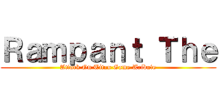 Ｒａｍｐａｎｔ Ｔｈｅ (Attack On Titan Game Tribute)