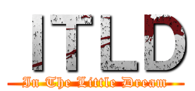 ＩＴＬＤ (In The Little Dream)