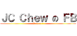 ＪＣ Ｃｈｅｗ の ＦＢ (Welcome !)