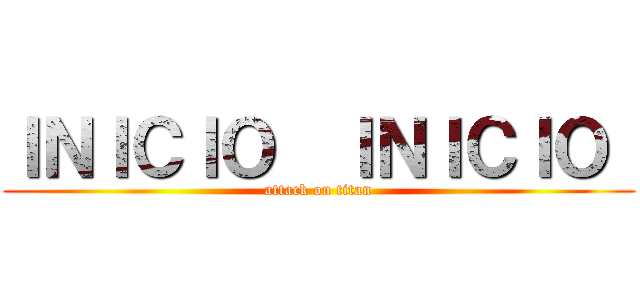 ＩＮＩＣＩＯ  ＩＮＩＣＩＯ  (attack on titan)