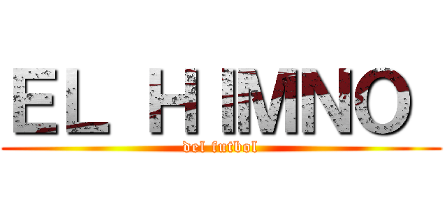 ＥＬ ＨＩＭＮＯ  (del futbol)