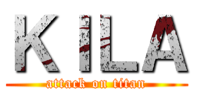 ＫＩＬＡ (attack on titan)