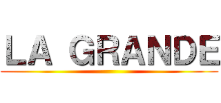 ＬＡ ＧＲＡＮＤＥ ()