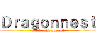 Ｄｒａｇｏｎｎｅｓｔ (attack on Dragonnest)