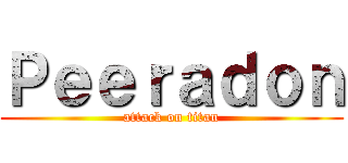 Ｐｅｅｒａｄｏｎ (attack on titan)