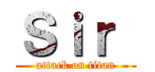 Ｓｉｒ  (attack on titan)