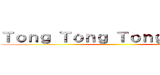 Ｔｏｎｇ Ｔｏｎｇ Ｔｏｎｇ Ｓａｈｕｒ ()