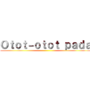 Ｏｔｏｔ－ｏｔｏｔ ｐａｄａ ()